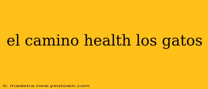 el camino health los gatos