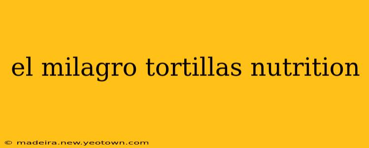 el milagro tortillas nutrition