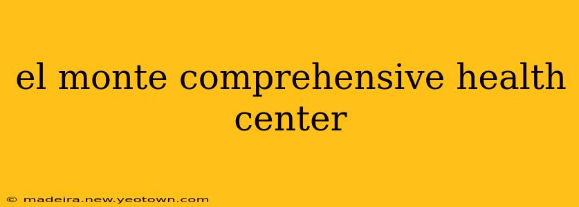 el monte comprehensive health center