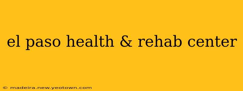 el paso health & rehab center