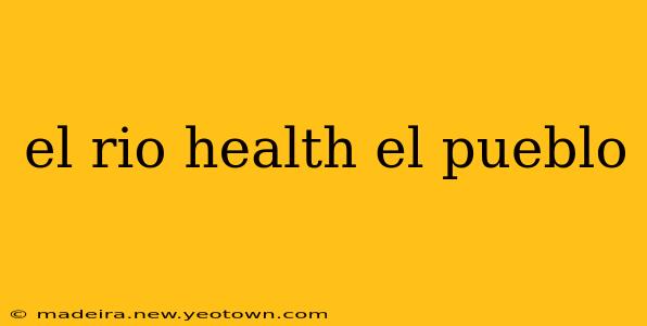el rio health el pueblo