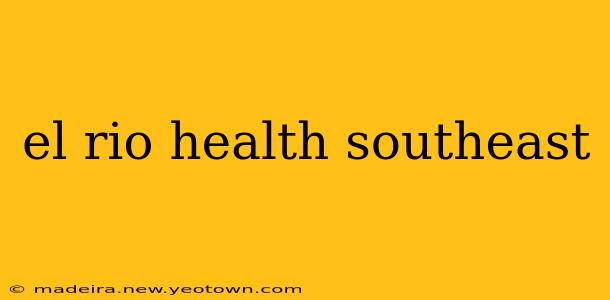 el rio health southeast