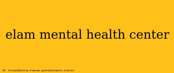 elam mental health center