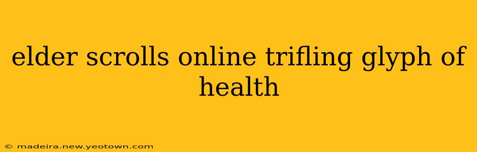 elder scrolls online trifling glyph of health