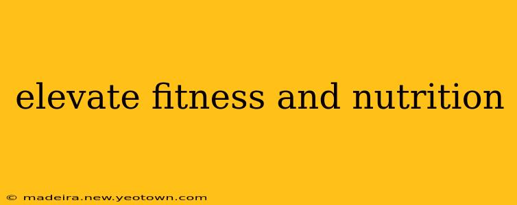 elevate fitness and nutrition