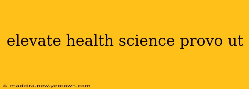 elevate health science provo ut