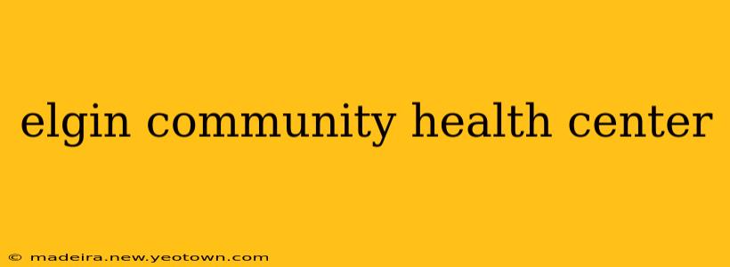 elgin community health center