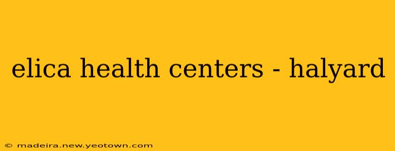 elica health centers - halyard