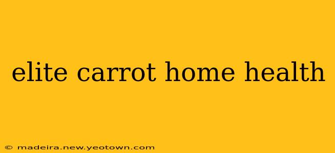 elite carrot home health