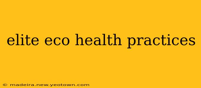 elite eco health practices