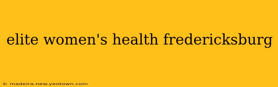 elite women's health fredericksburg