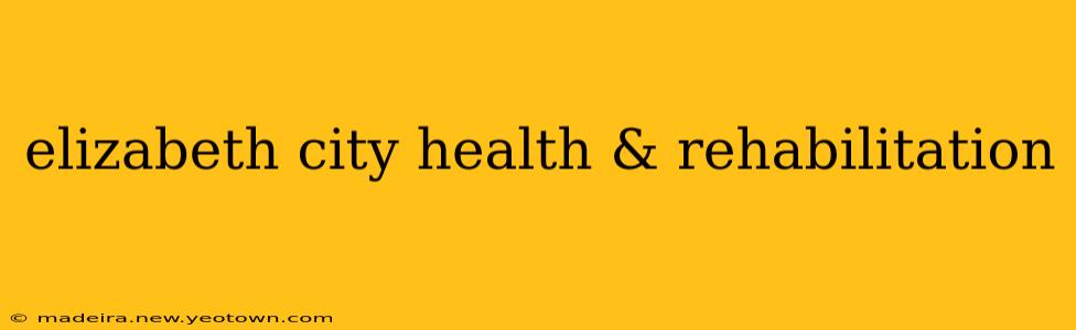 elizabeth city health & rehabilitation