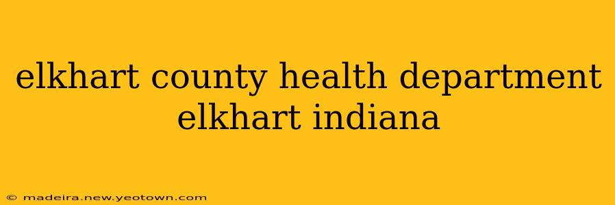 elkhart county health department elkhart indiana