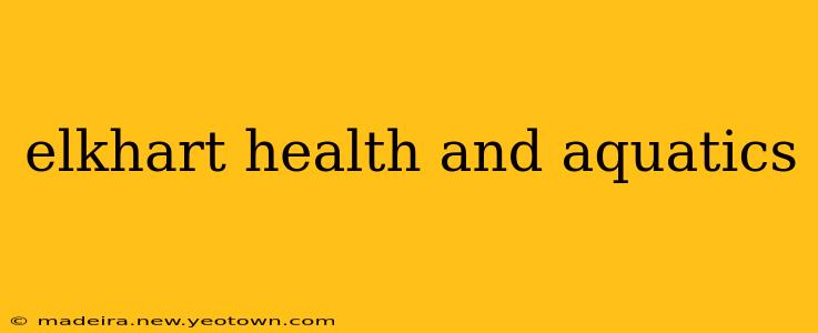 elkhart health and aquatics