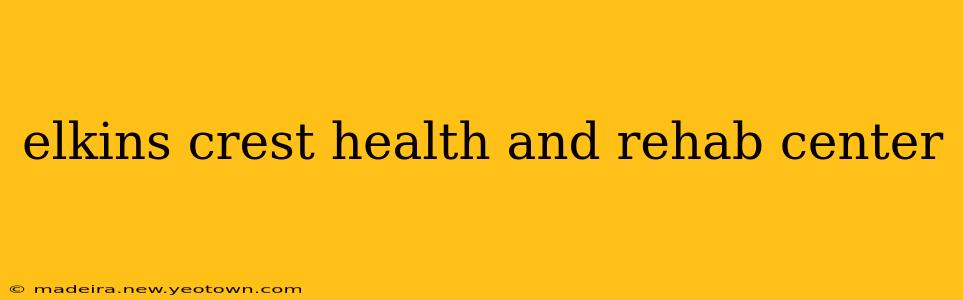 elkins crest health and rehab center