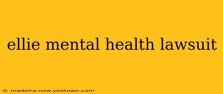 ellie mental health lawsuit