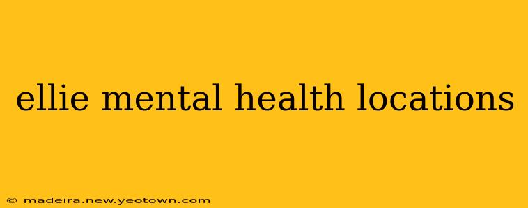 ellie mental health locations