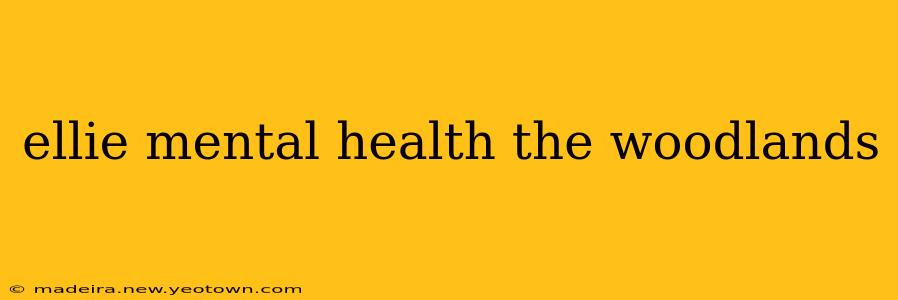 ellie mental health the woodlands