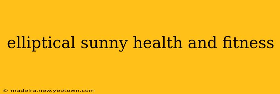 elliptical sunny health and fitness