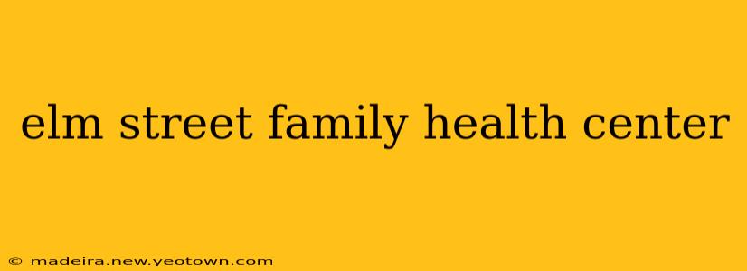 elm street family health center