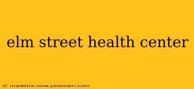 elm street health center