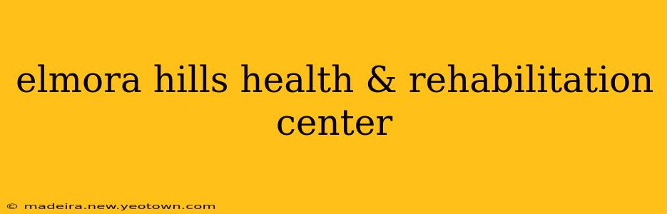 elmora hills health & rehabilitation center