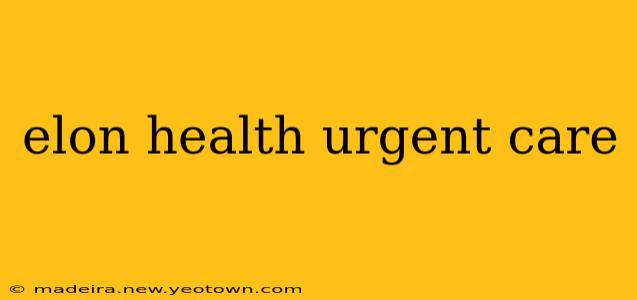 elon health urgent care