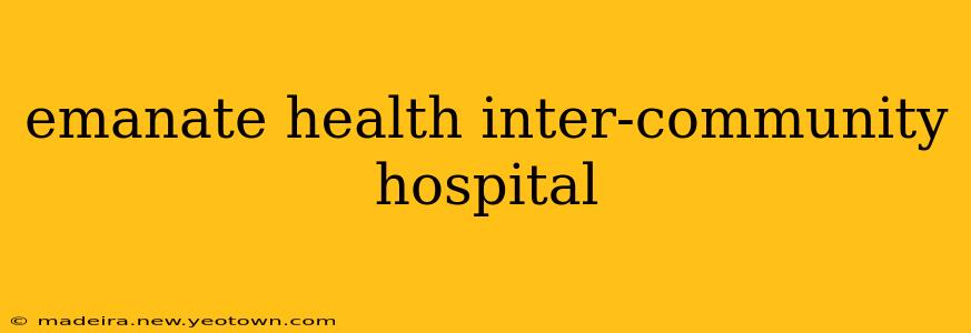 emanate health inter-community hospital