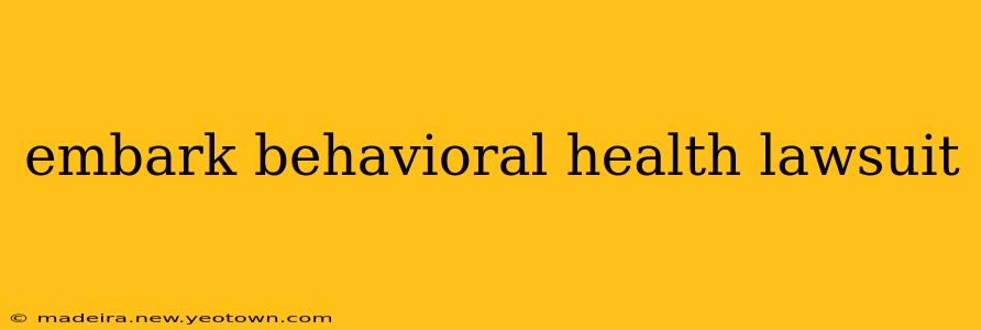 embark behavioral health lawsuit