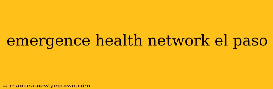 emergence health network el paso
