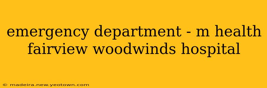 emergency department - m health fairview woodwinds hospital