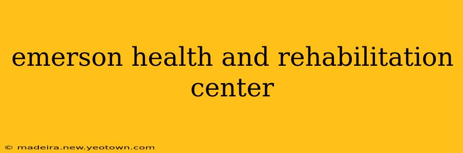 emerson health and rehabilitation center
