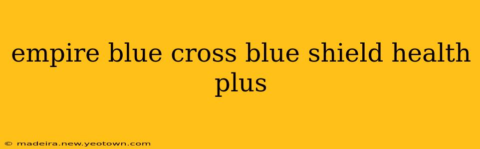 empire blue cross blue shield health plus
