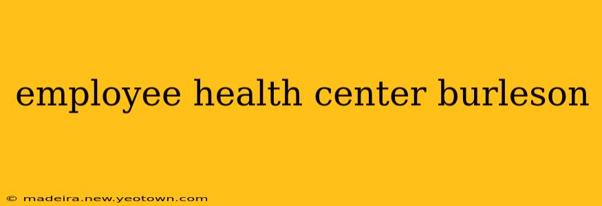 employee health center burleson