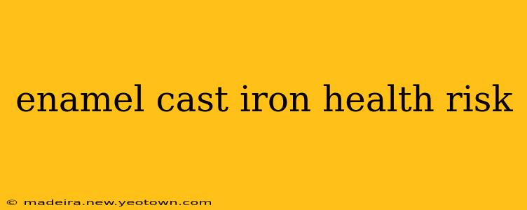 enamel cast iron health risk