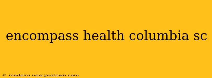 encompass health columbia sc