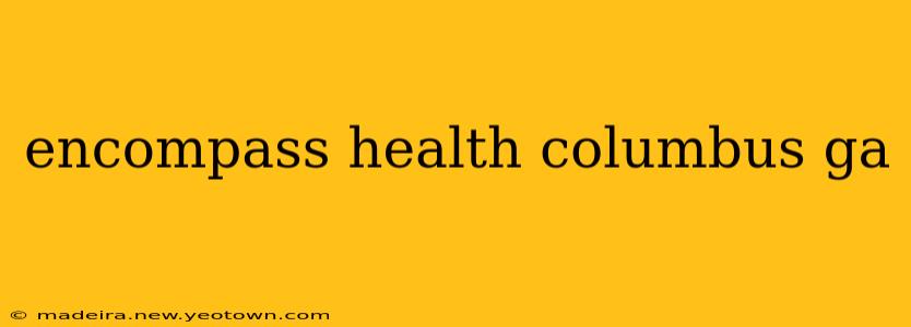 encompass health columbus ga