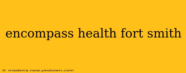 encompass health fort smith