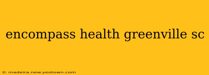 encompass health greenville sc
