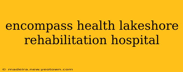 encompass health lakeshore rehabilitation hospital