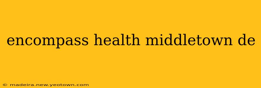 encompass health middletown de