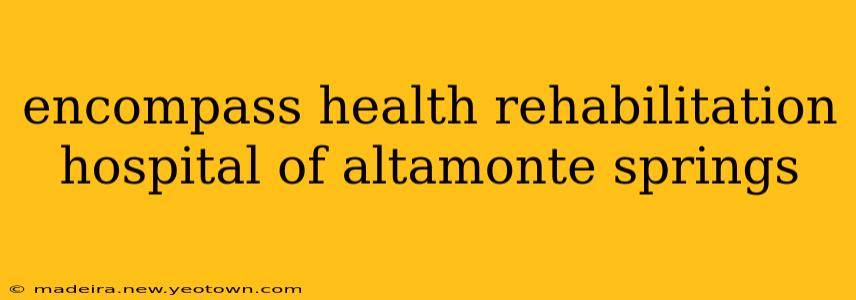encompass health rehabilitation hospital of altamonte springs