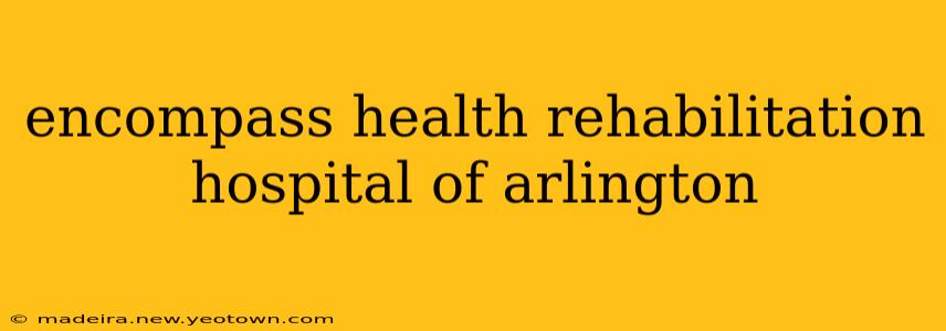 encompass health rehabilitation hospital of arlington