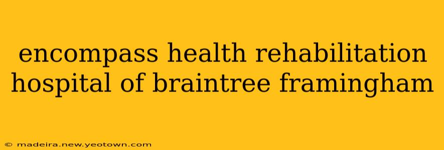 encompass health rehabilitation hospital of braintree framingham