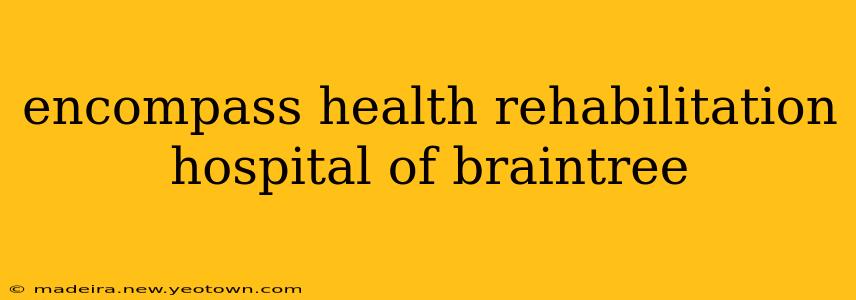 encompass health rehabilitation hospital of braintree