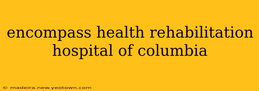 encompass health rehabilitation hospital of columbia