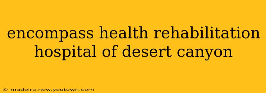 encompass health rehabilitation hospital of desert canyon
