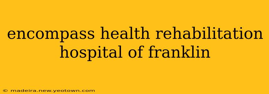 encompass health rehabilitation hospital of franklin
