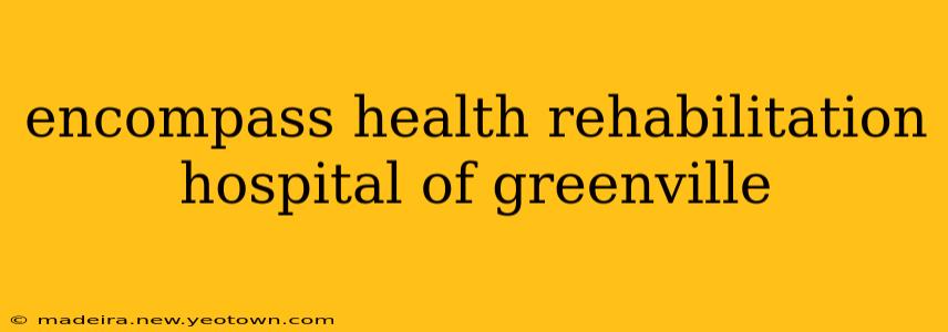 encompass health rehabilitation hospital of greenville