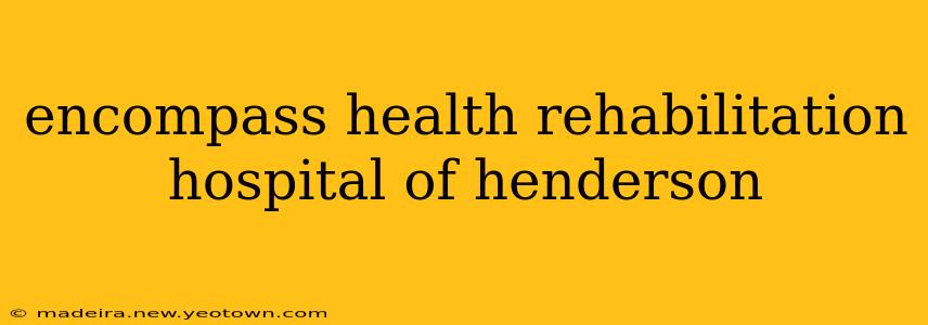 encompass health rehabilitation hospital of henderson